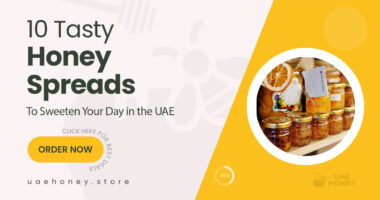 10 Delicious Honey Spreads to Sweeten Your Everyday Moments in the UAE