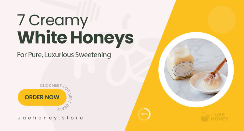 7 Creamy White Honeys for a Pure and Luxurious Sweetening Experience