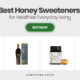 Best Honey Sweeteners for Healthier Everyday Living
