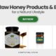 The Benefits of Raw Honey: 10 Products for a Natural Lifestyle